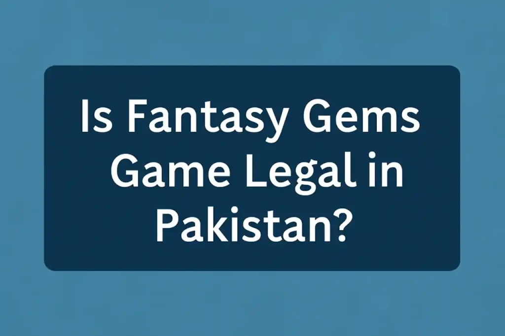 Is Fantasy Gems Game Legal in Pakistan? A Complete Guide