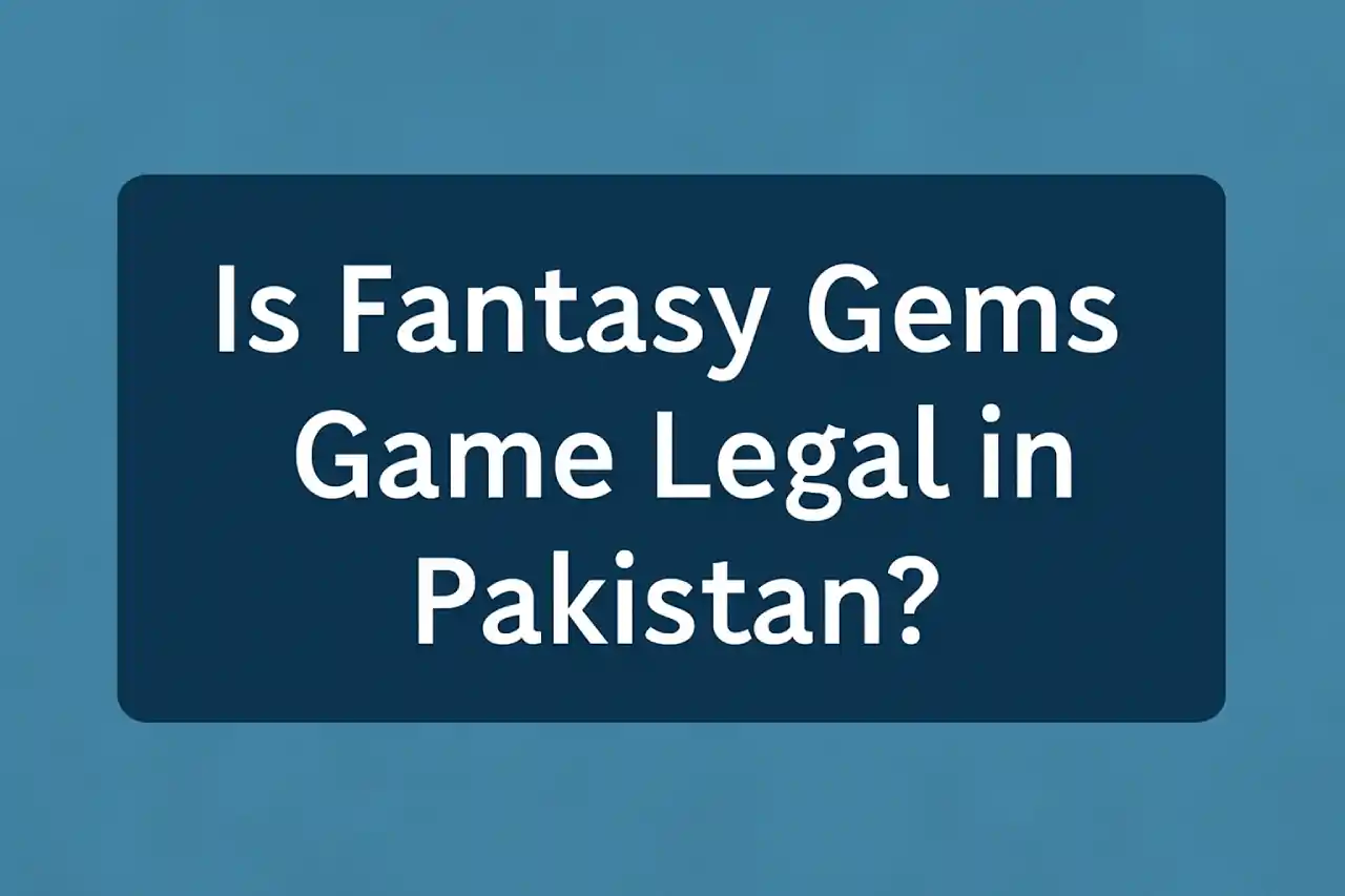 Is Fantasy Gems Game Legal in Pakistan? A Complete Guide