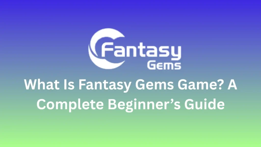 What Is Fantasy Gems Game? A Complete Beginner’s Guide